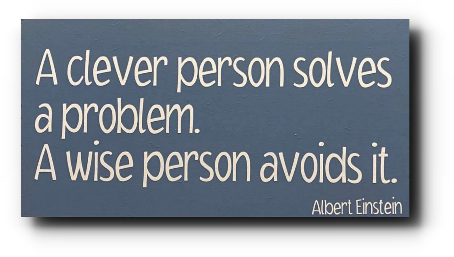 Handmade Wooden Plaque "A clever person solves a problem. A wise person avoids it" WP01