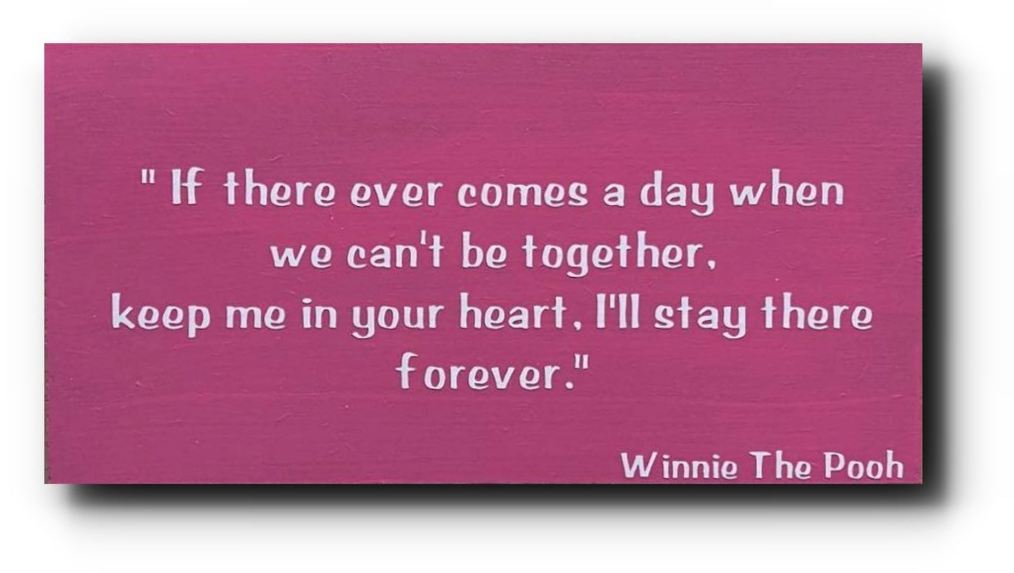 Handmade Wooden Plaque "If there ever comes a day when we can't be together ..." WP03