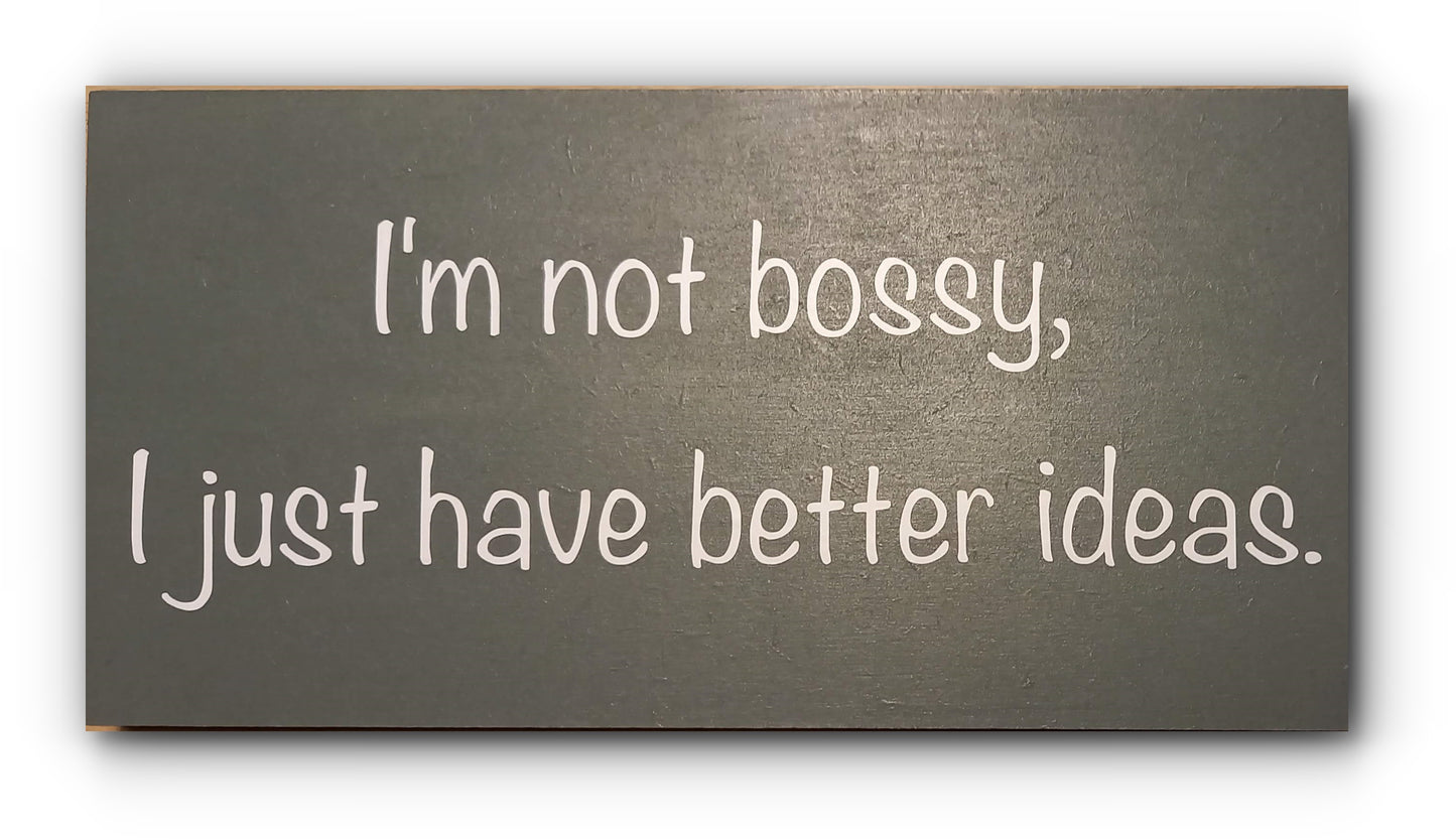 Handmade Wooden Plaque "I'm not bossy, I just have better ideas" WP07