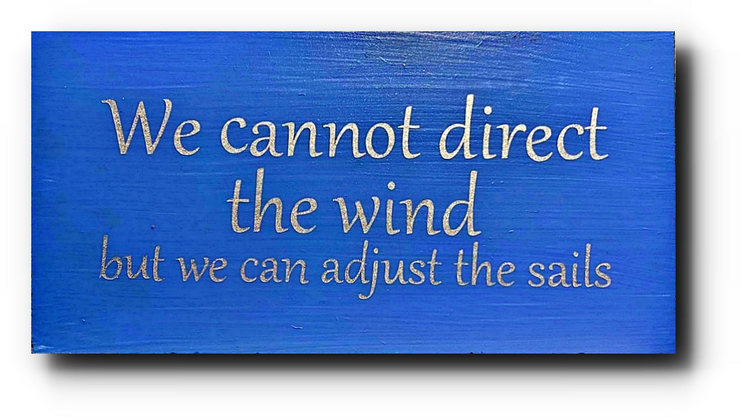 Handmade Wooden Plaque "We can not direct the wind but we can adjust the sails" WP09