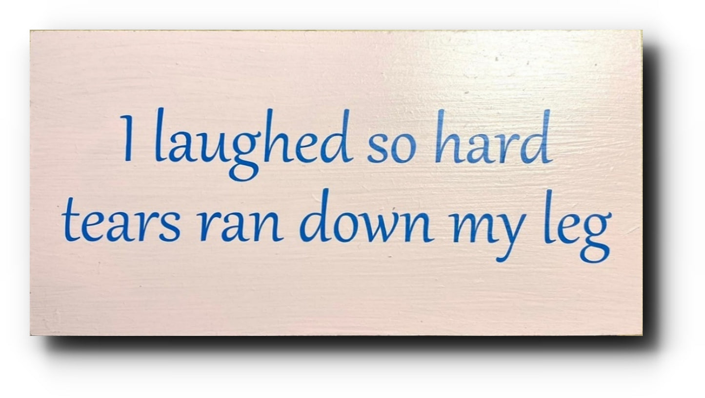 Handmade Wooden Plaques "I laughed so hard tears ran down my leg" WP11
