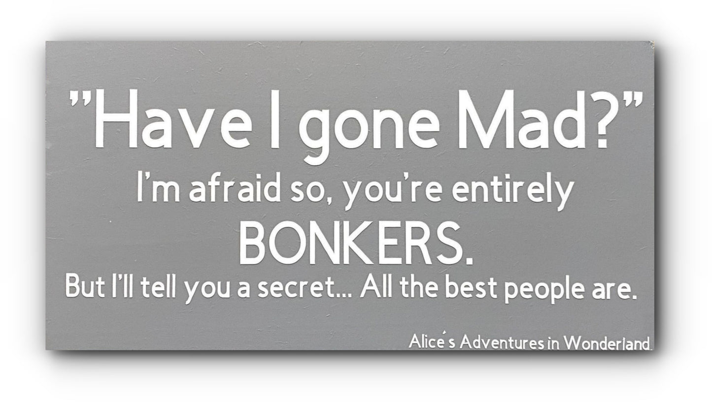 Handmade Wooden Plaque "Have I gone Mad?" WP20